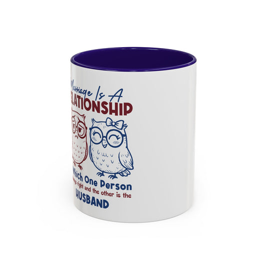 Funny Marriage Coffee Mug | Wife Mug gift | Gift for Husband | Owl Couple | Marriage is a RELATIONSHIP in which one person always
