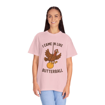 I Came In Like Butterball Turkey T-shirt | Funny Thanksgiving Turkey Tee