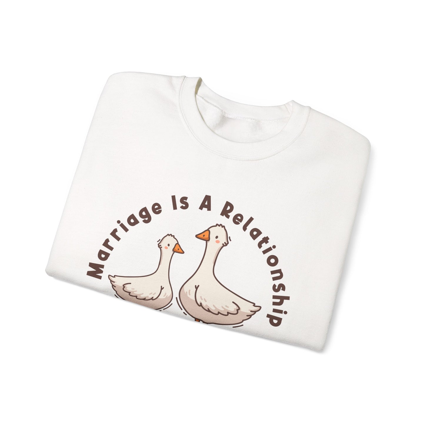 Funny Marriage Sweatshirt | Wife sweatshirt gift | Gift for Husband | Goose Couple | Marriage is a RELATIONSHIP in which one person always