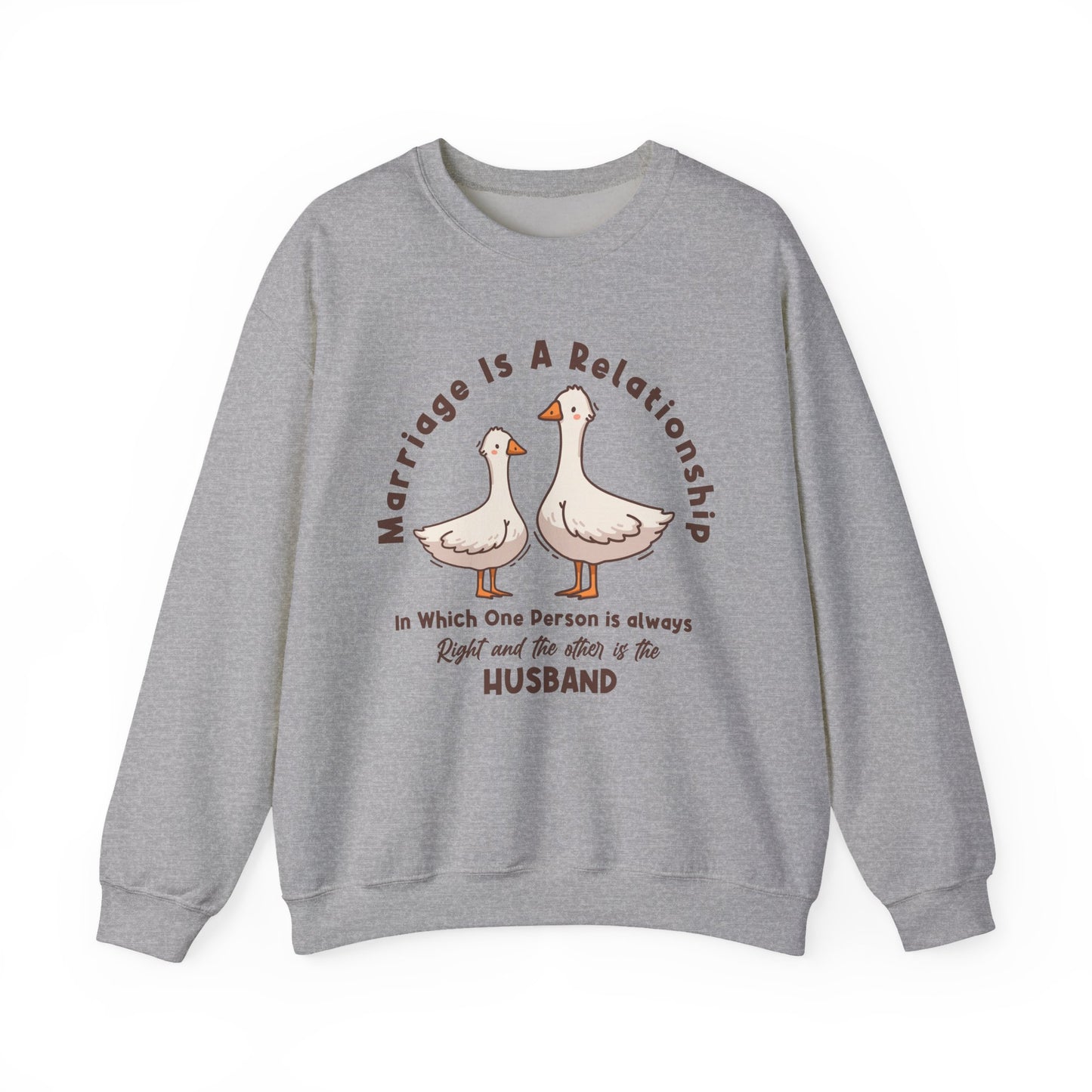 Funny Marriage Sweatshirt | Wife sweatshirt gift | Gift for Husband | Goose Couple | Marriage is a RELATIONSHIP in which one person always