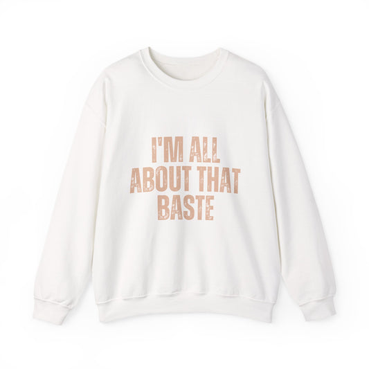 I'm All About That Baste Sweatshirt, Cozy Crewneck, Funny Gift, Thanksgiving Apparel, Unisex Sweater, Holiday Style