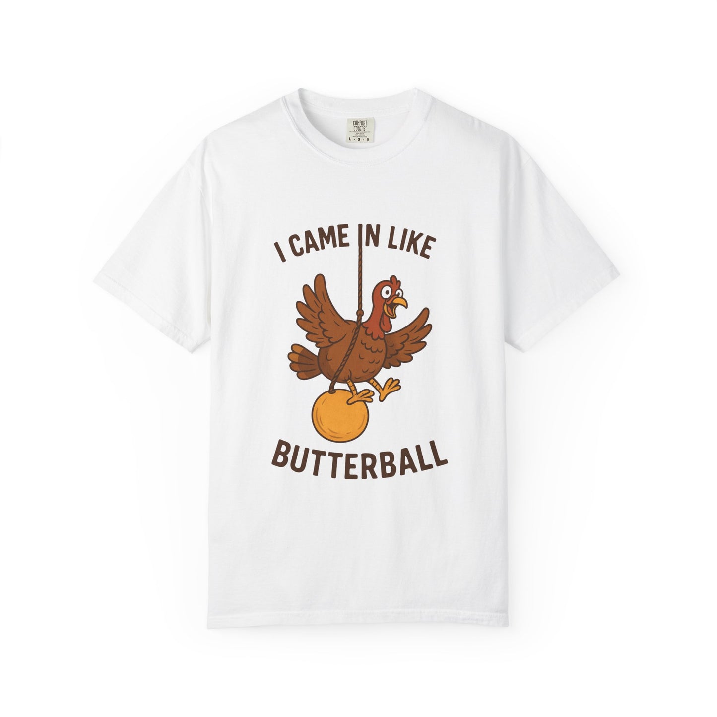 I Came In Like Butterball Turkey T-shirt | Funny Thanksgiving Turkey Tee