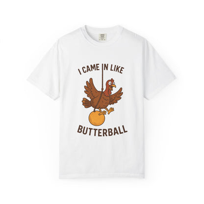 I Came In Like Butterball Turkey T-shirt | Funny Thanksgiving Turkey Tee