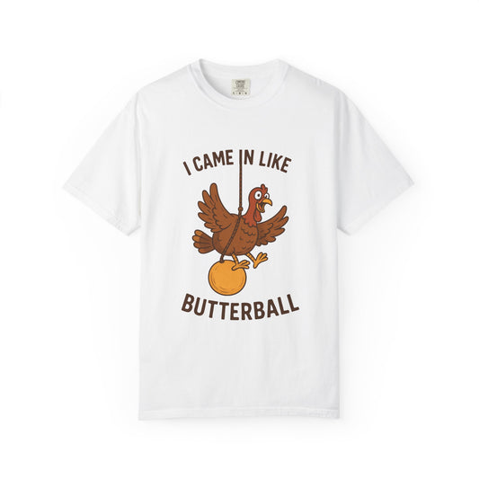 I Came In Like Butterball Turkey T-shirt | Funny Thanksgiving Turkey Tee