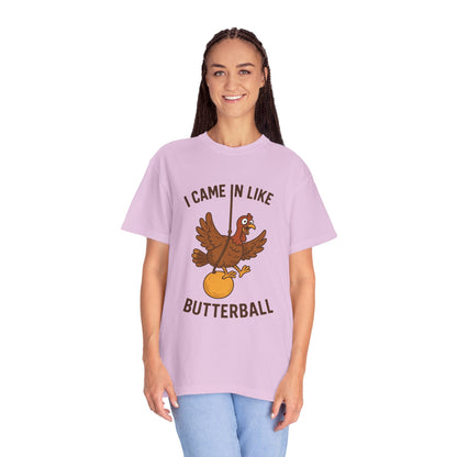 I Came In Like Butterball Turkey T-shirt | Funny Thanksgiving Turkey Tee