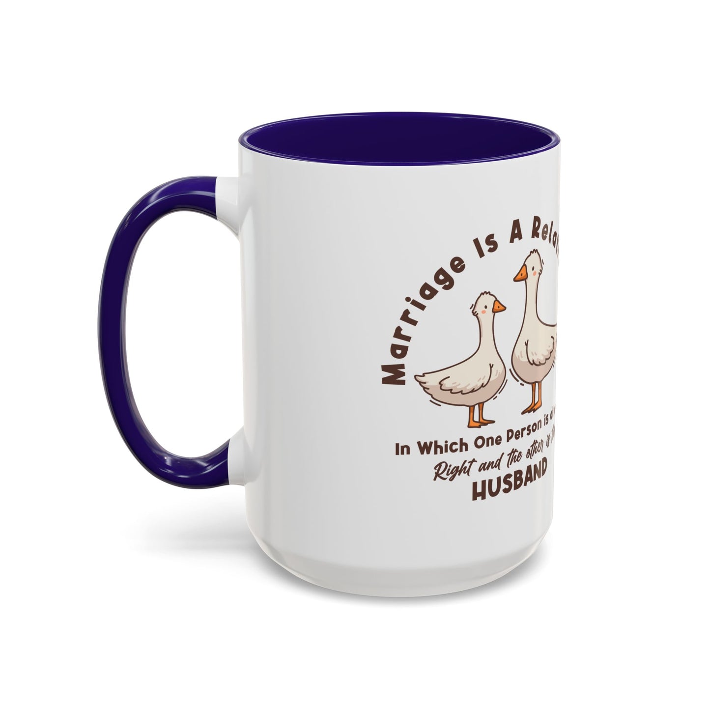 Funny Marriage Coffee Mug | Wife Mug gift | Gift for Husband | Goose Couple | Marriage is a RELATIONSHIP in which one person always