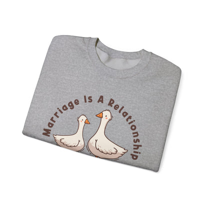 Funny Marriage Sweatshirt | Wife sweatshirt gift | Gift for Husband | Goose Couple | Marriage is a RELATIONSHIP in which one person always