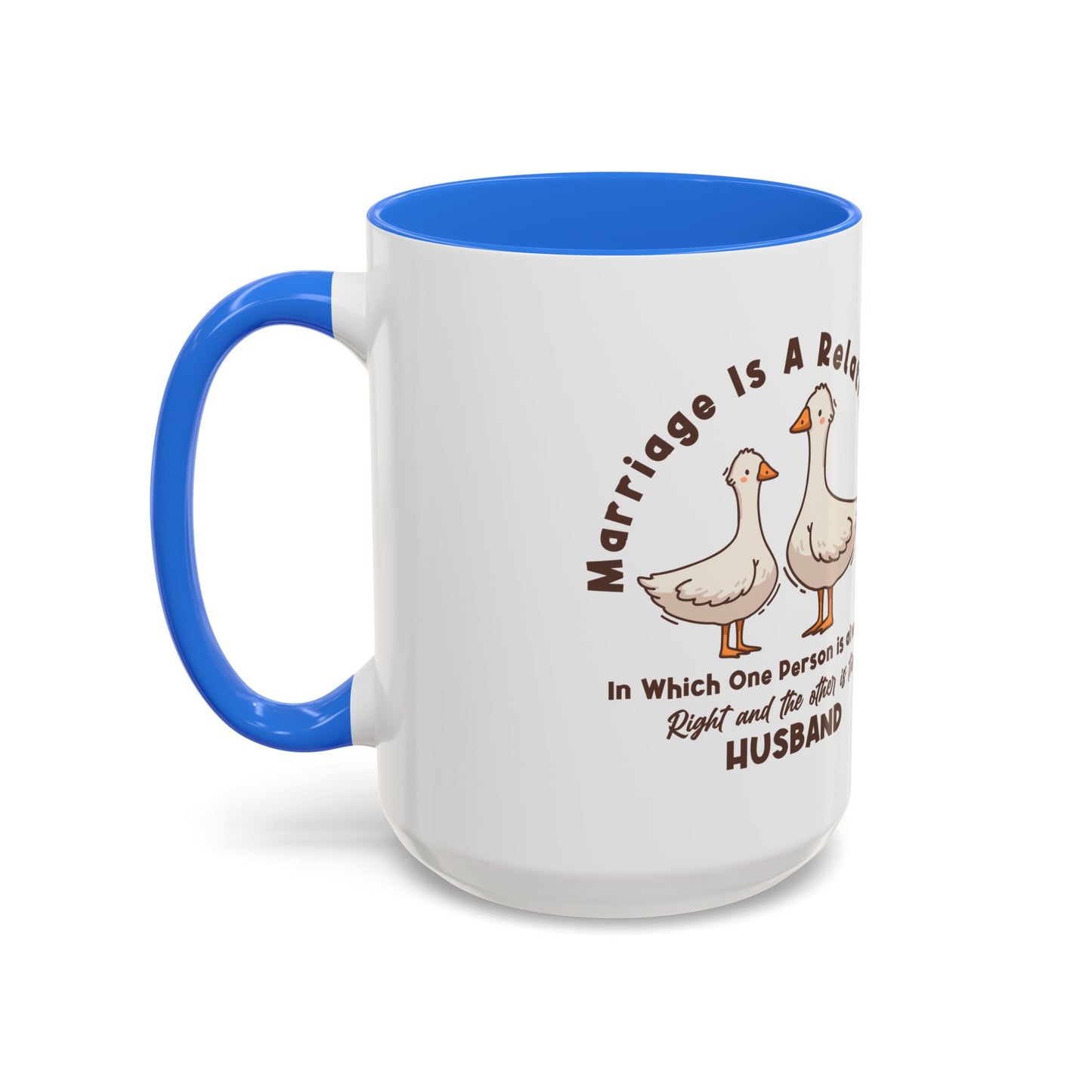 Funny Marriage Coffee Mug | Wife Mug gift | Gift for Husband | Goose Couple | Marriage is a RELATIONSHIP in which one person always