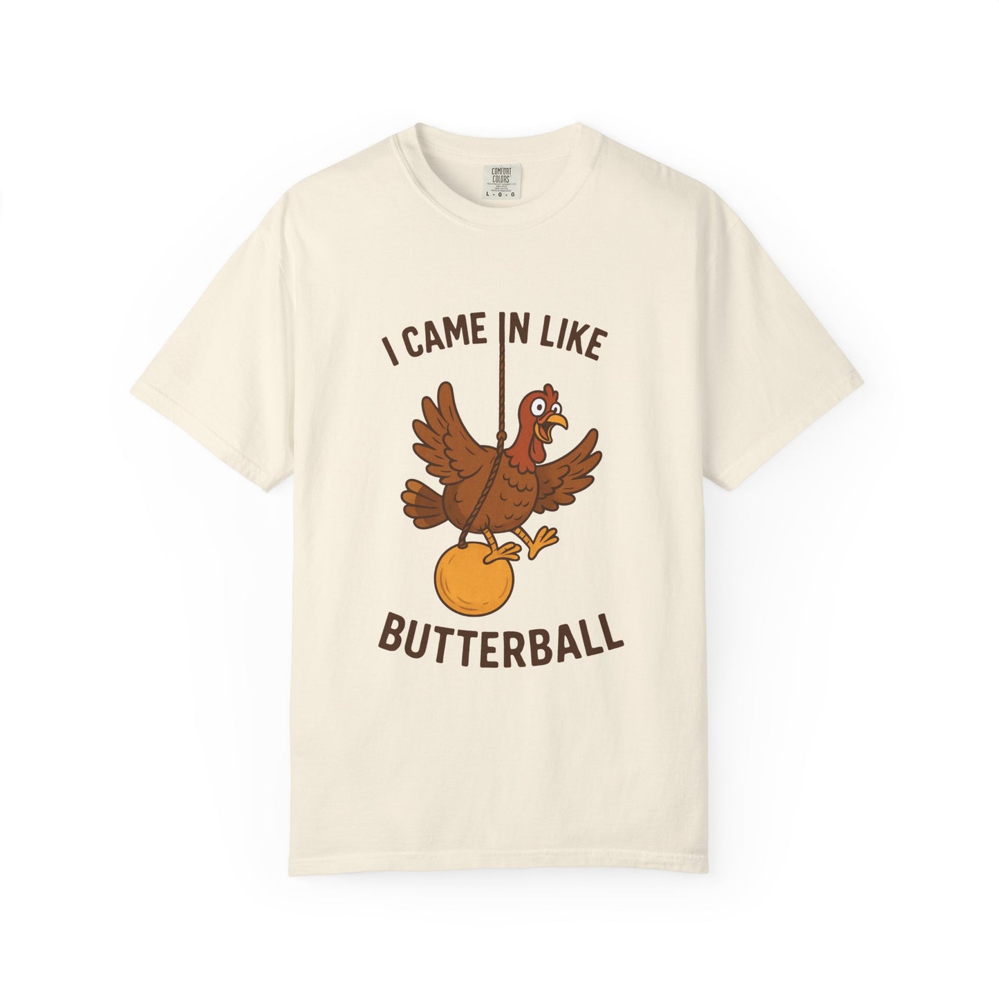 I Came In Like Butterball Turkey T-shirt | Funny Thanksgiving Turkey Tee