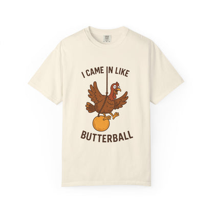 I Came In Like Butterball Turkey T-shirt | Funny Thanksgiving Turkey Tee