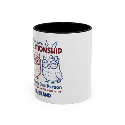 Funny Marriage Coffee Mug | Wife Mug gift | Gift for Husband | Owl Couple | Marriage is a RELATIONSHIP in which one person always