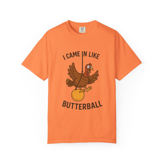 I Came In Like Butterball Turkey T-shirt | Funny Thanksgiving Turkey Tee