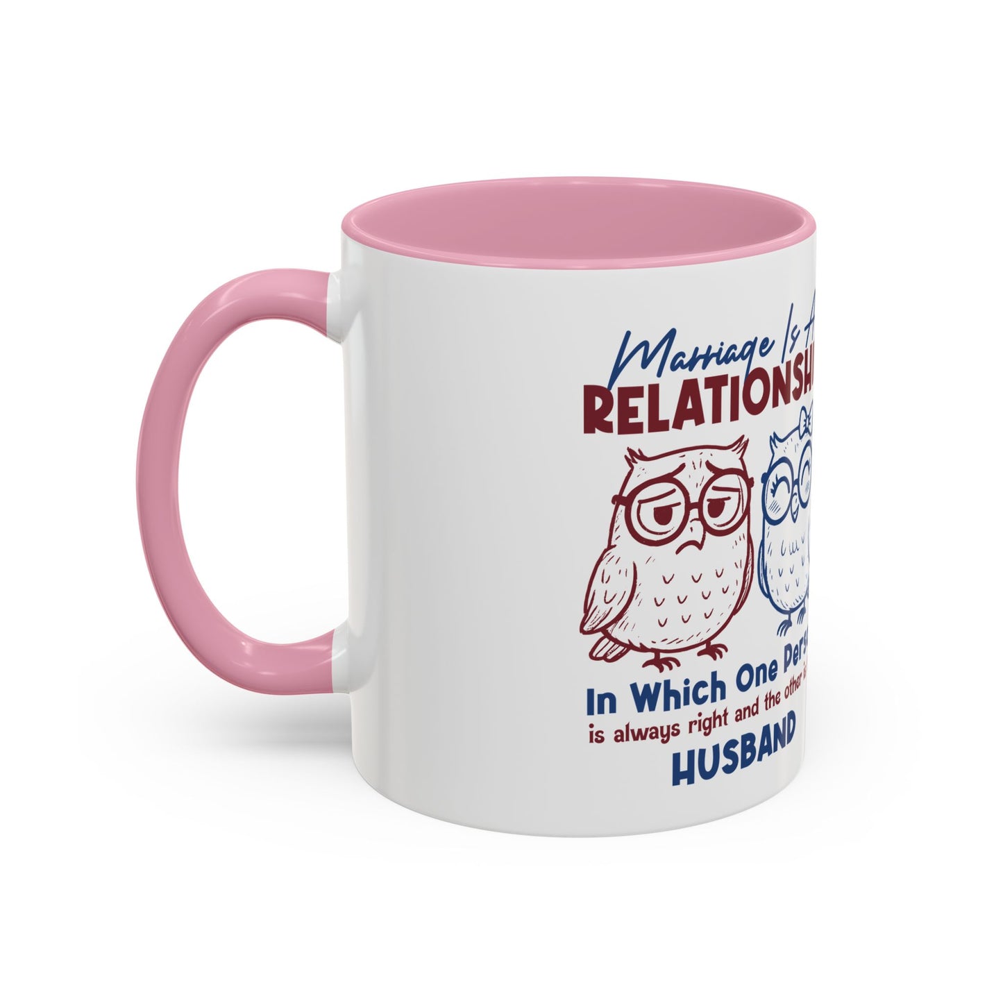Funny Marriage Coffee Mug | Wife Mug gift | Gift for Husband | Owl Couple | Marriage is a RELATIONSHIP in which one person always